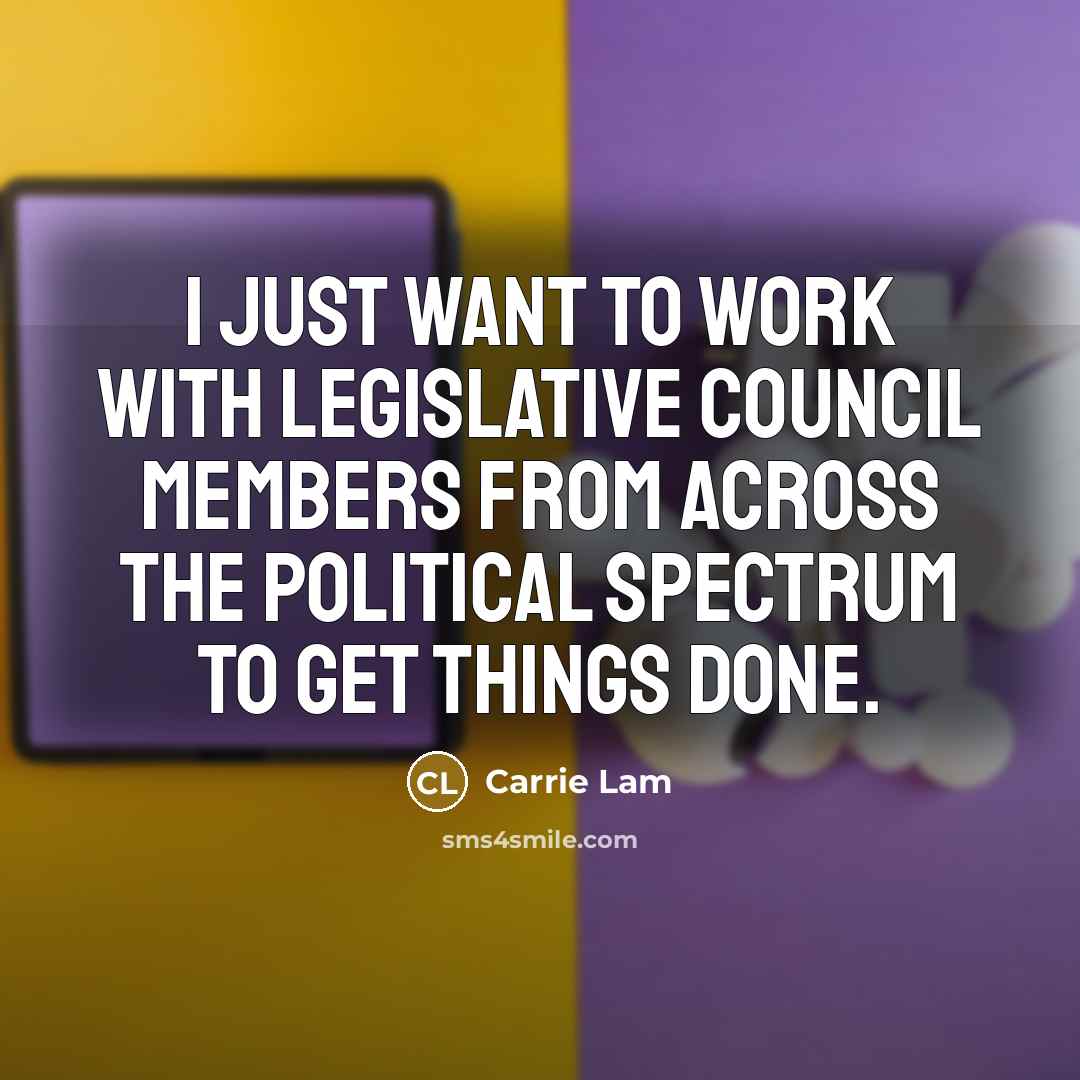 “I just want to work with legislative council members from…” quote by Carrie Lam