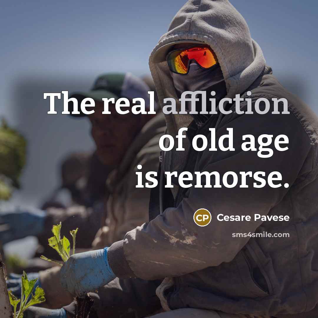 “The real affliction of old age is remorse.…” quote by Cesare Pavese