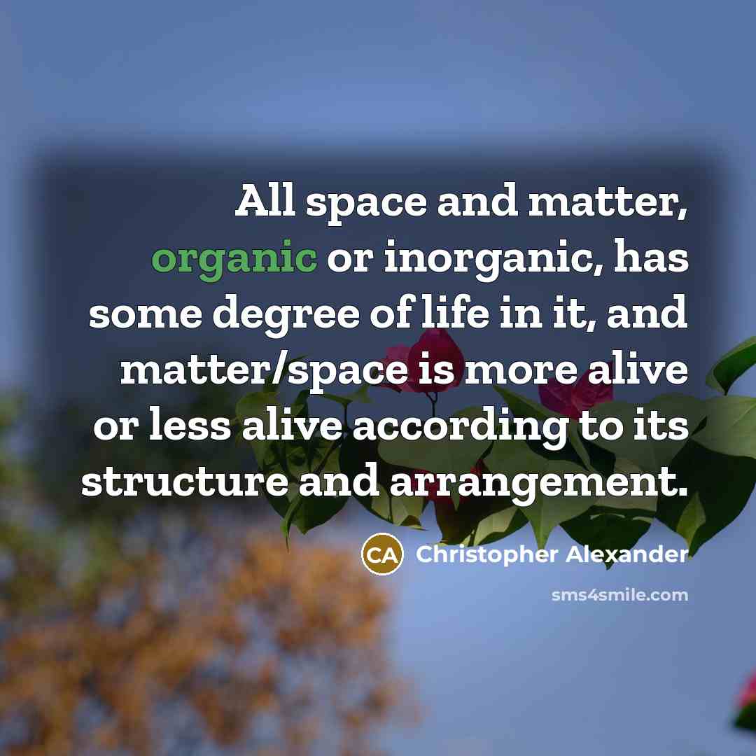 “All space and matter, organic or inorganic, has some degree…” quote by Christopher Alexander