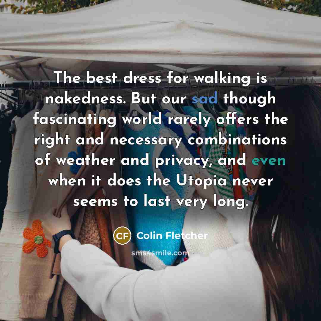 “The best dress for walking is nakedness. But our sad…” quote by Colin Fletcher