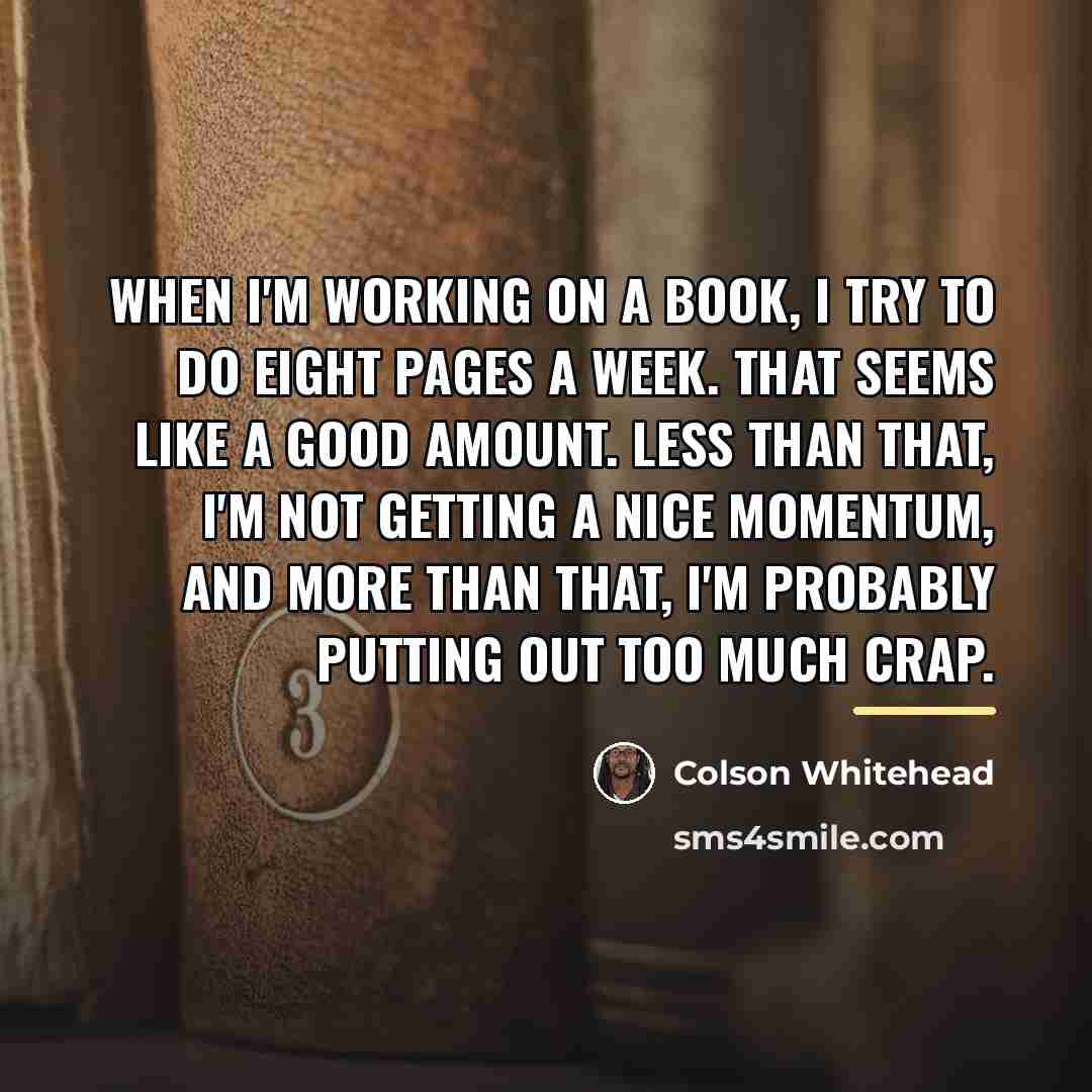 “When I'm working on a book, I try to do…” quote by Colson Whitehead