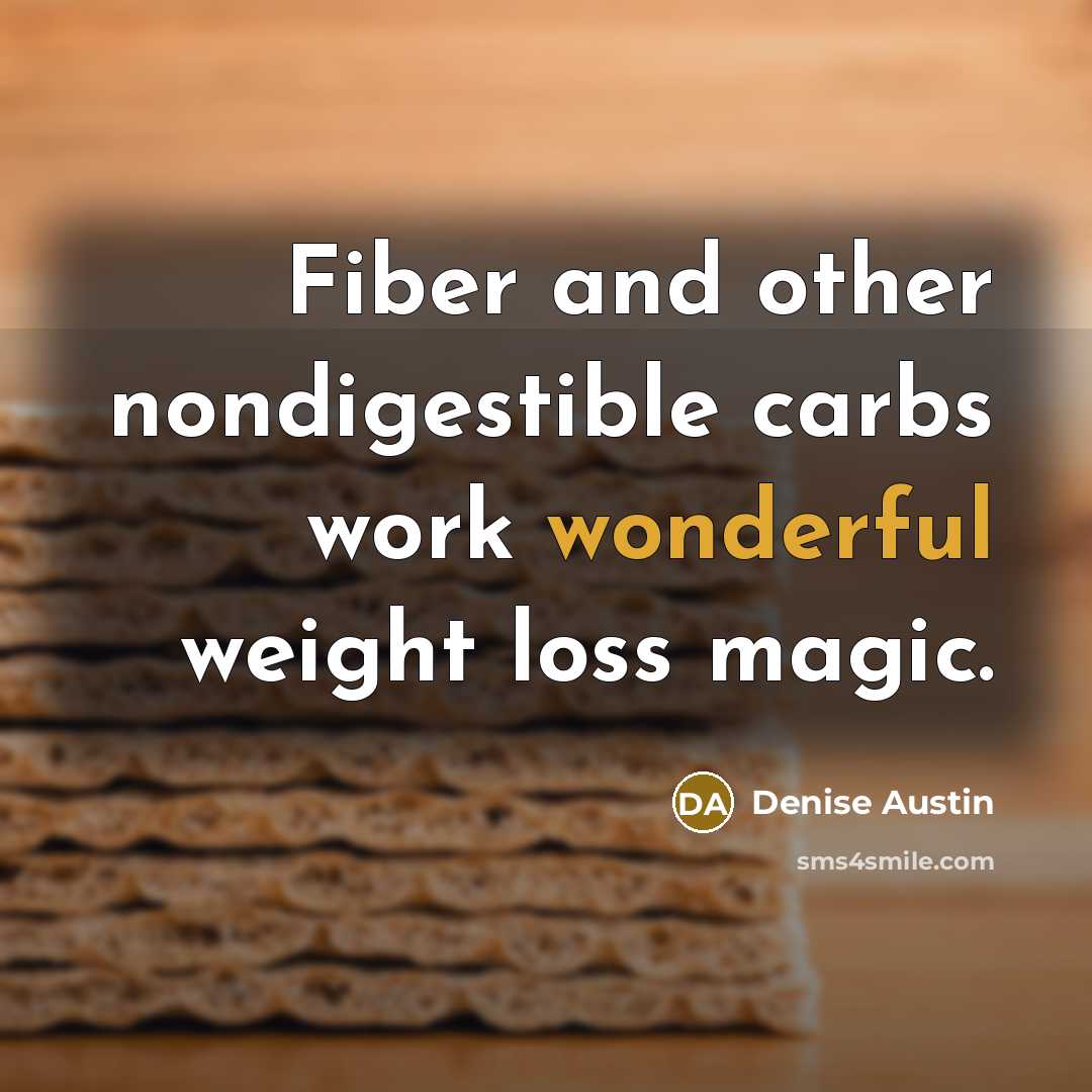 “Fiber and other nondigestible carbs work wonderful weight loss magic.…” quote by Denise Austin