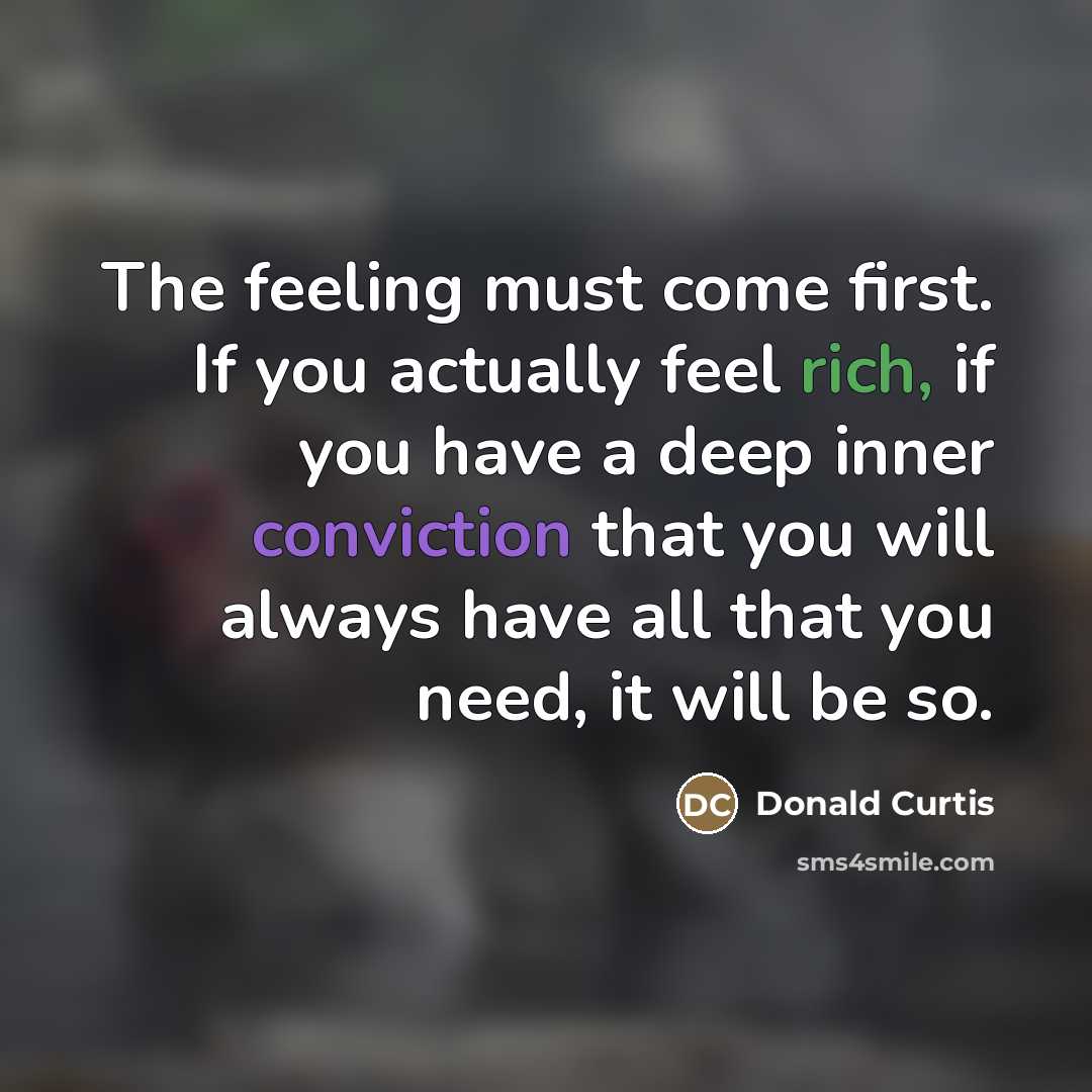 “The feeling must come first. If you actually feel rich,…” quote by Donald Curtis