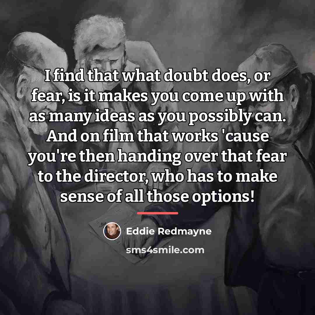 “I find that what doubt does, or fear, is it…” quote by Eddie Redmayne