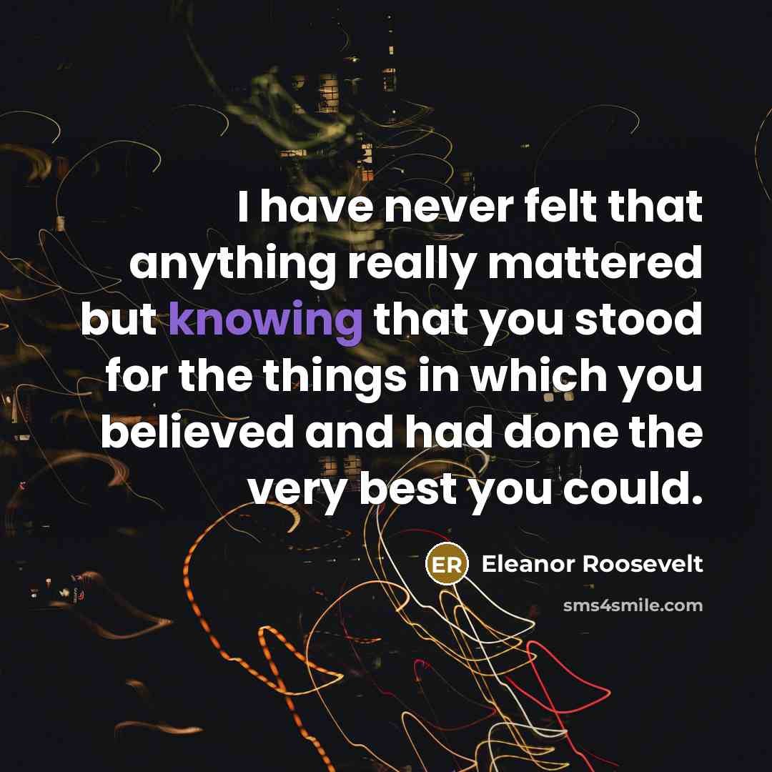 “I have never felt that anything really mattered but knowing…” quote by Eleanor Roosevelt