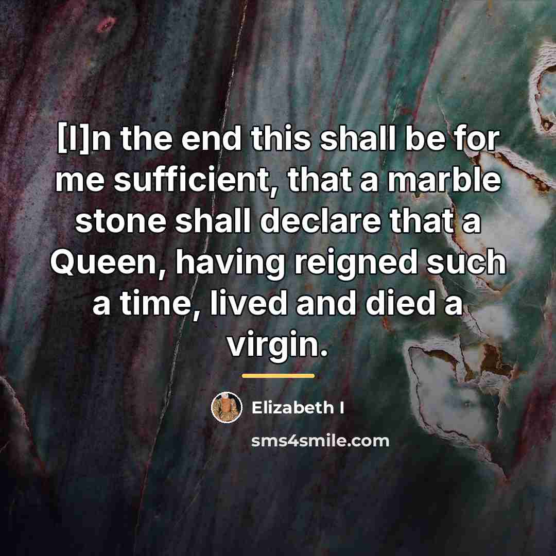 “[I]n the end this shall be for me sufficient, that…” quote by Elizabeth I