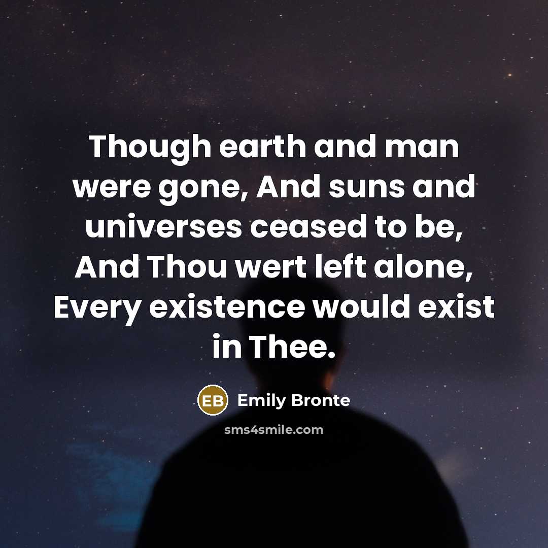 “Though earth and man were gone, And suns and universes…” quote by Emily Bronte