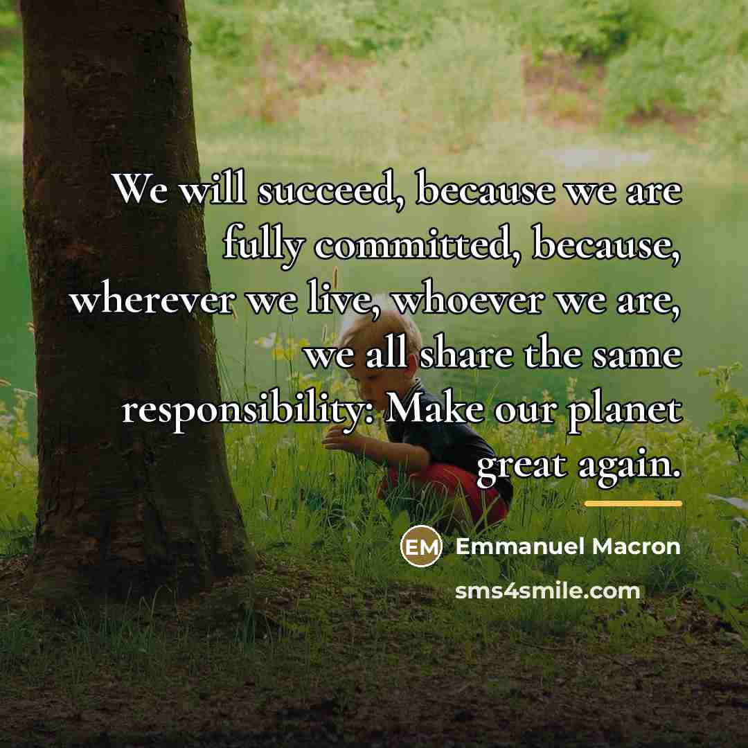 “We will succeed, because we are fully committed, because, wherever…” quote by Emmanuel Macron