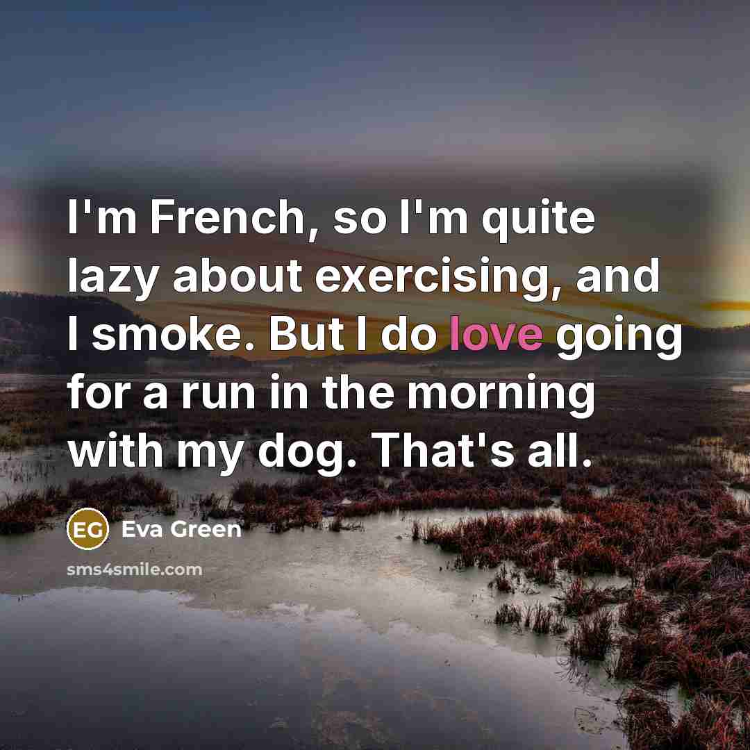 “I'm French, so I'm quite lazy about exercising, and I…” quote by Eva Green
