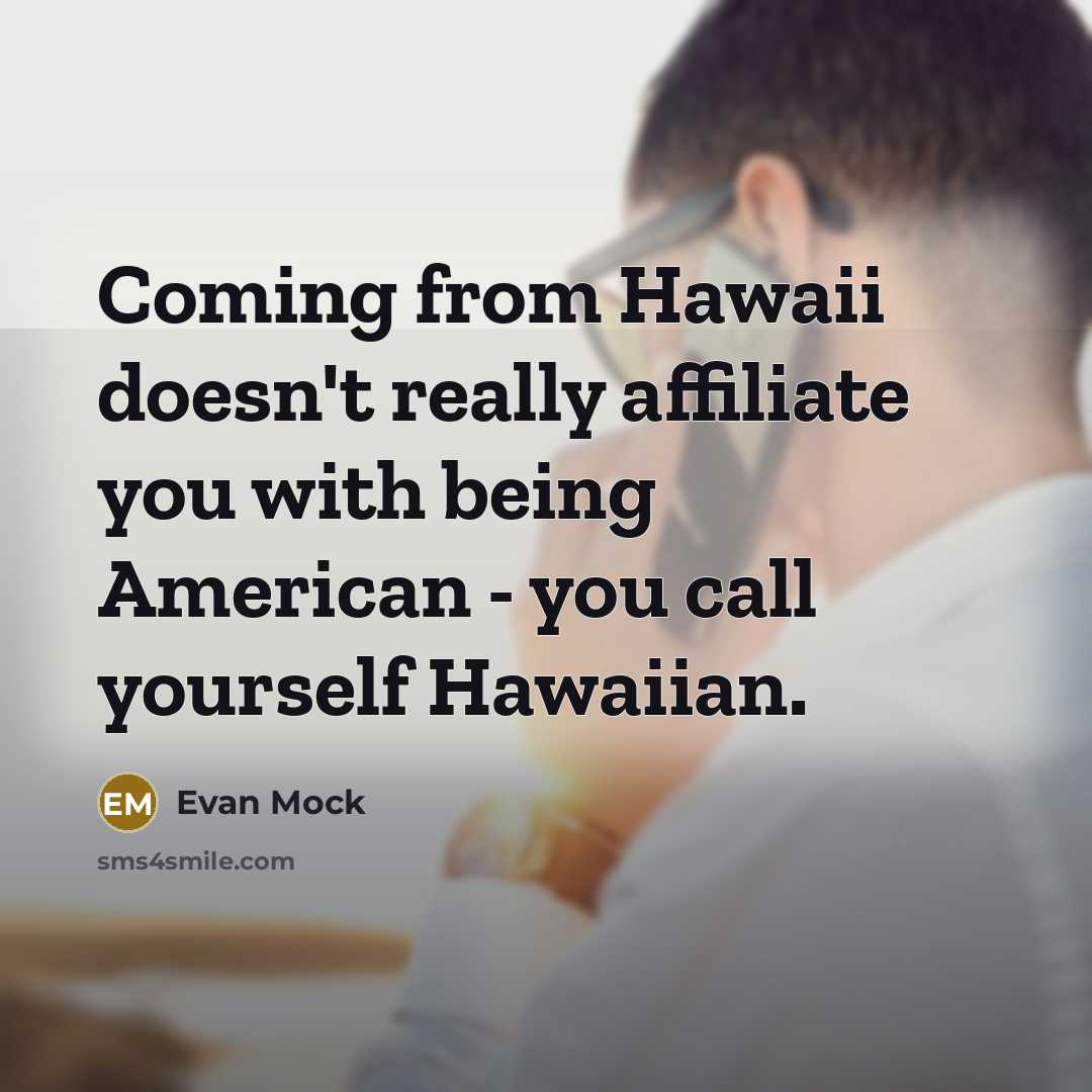 “Coming from Hawaii doesn't really affiliate you with being American…” quote by Evan Mock