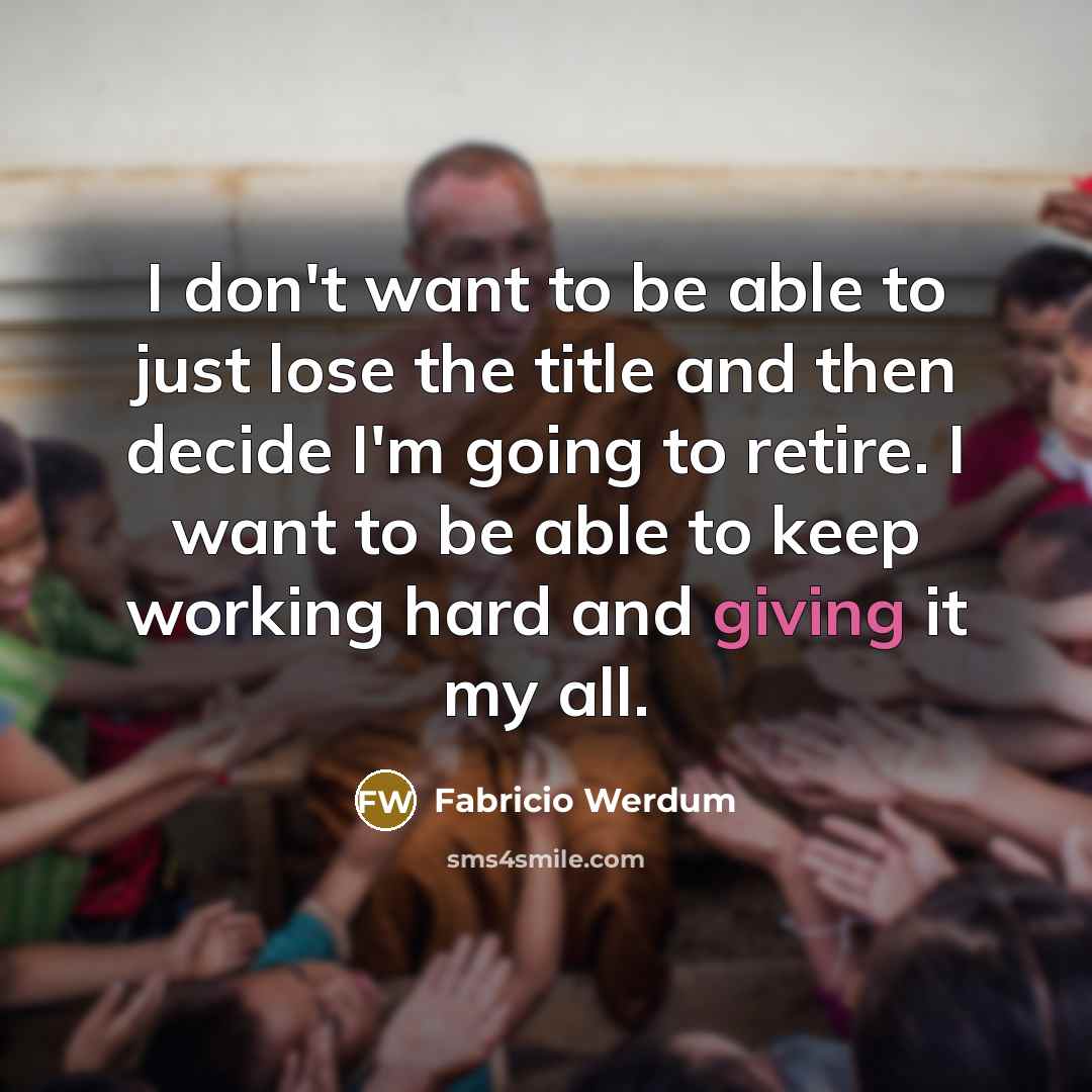 “I don't want to be able to just lose the…” quote by Fabricio Werdum