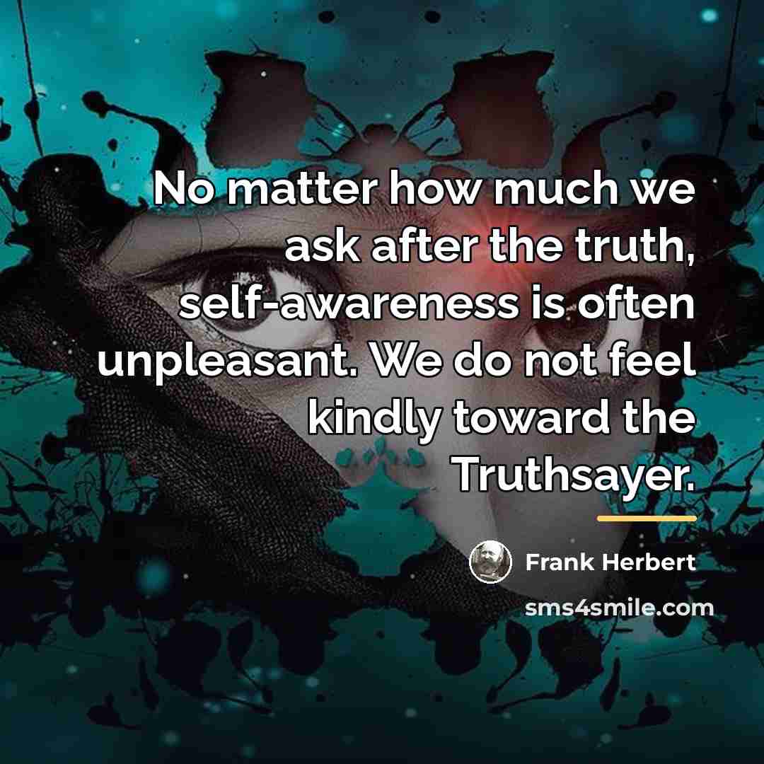 “No matter how much we ask after the truth, self-awareness…” quote by Frank Herbert