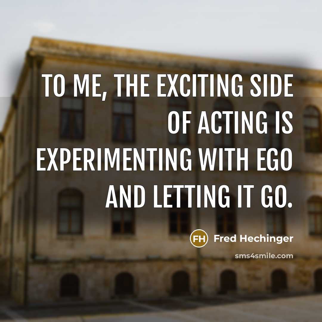 “To me, the exciting side of acting is experimenting with…” quote by Fred Hechinger