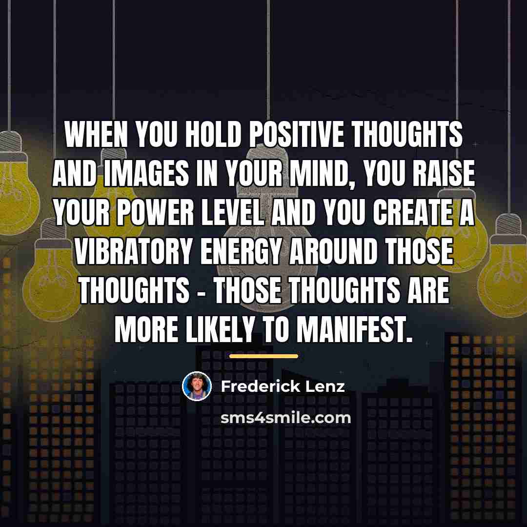 “When you hold positive thoughts and images in your mind,…” quote by Frederick Lenz