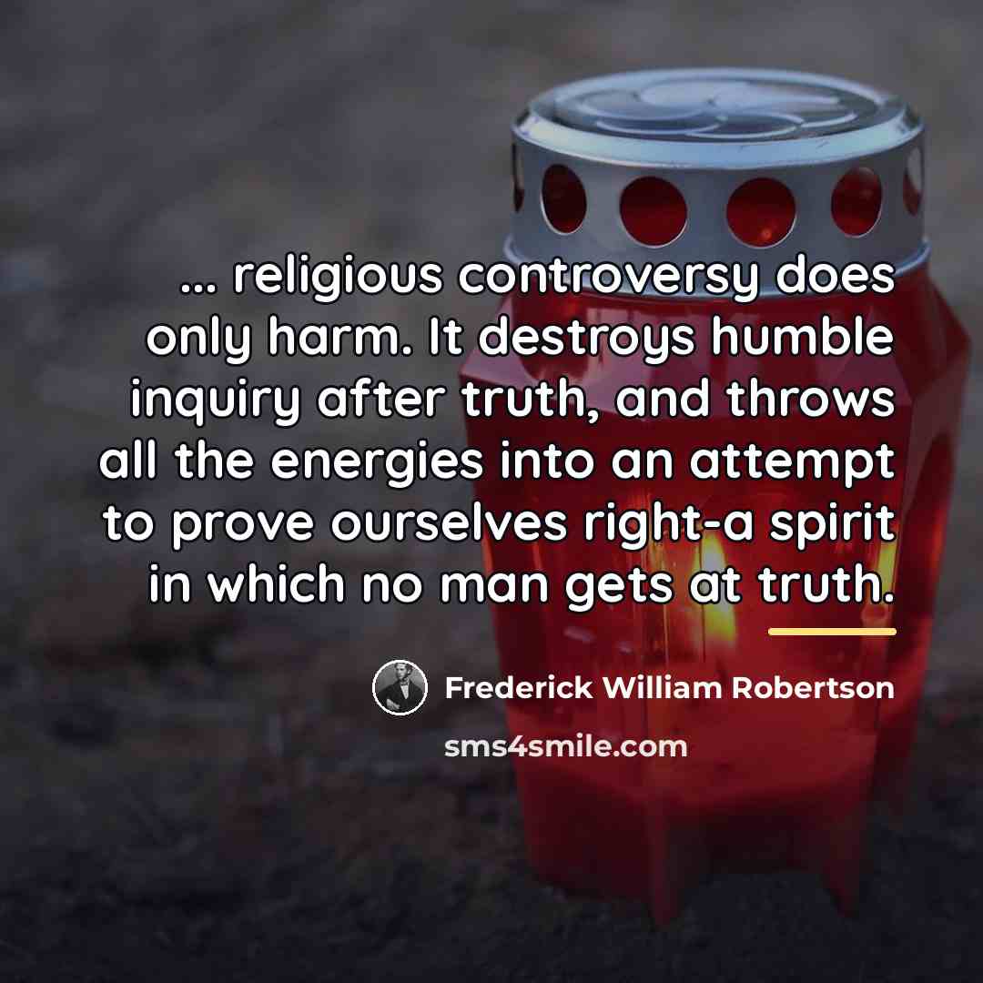 “... religious controversy does only harm. It destroys humble inquiry…” quote by Frederick William Robertson