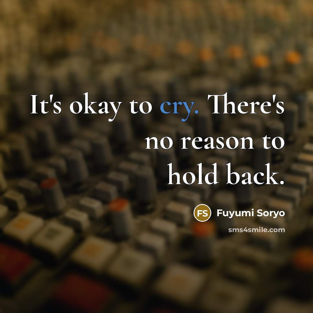 “It's okay to cry. There's no reason to hold back.…” quote by Fuyumi Soryo