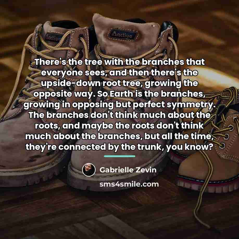 “There's the tree with the branches that everyone sees, and…” quote by Gabrielle Zevin