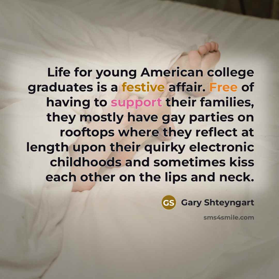 “Life for young American college graduates is a festive affair.…” quote by Gary Shteyngart