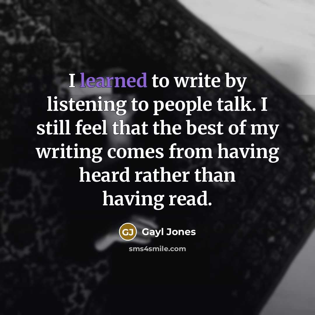 “I learned to write by listening to people talk. I…” quote by Gayl Jones