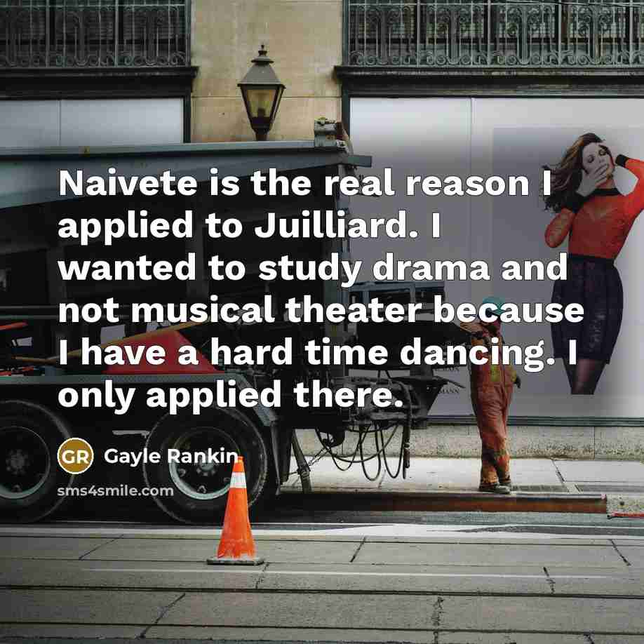 “Naivete is the real reason I applied to Juilliard. I…” quote by Gayle Rankin