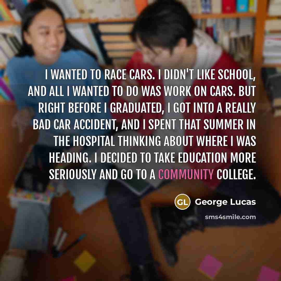 “I wanted to race cars. I didn't like school, and…” quote by George Lucas