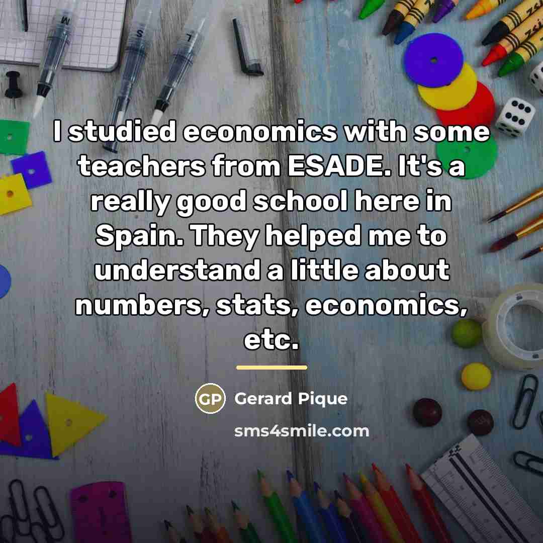 “I studied economics with some teachers from ESADE. It's a…” quote by Gerard Pique