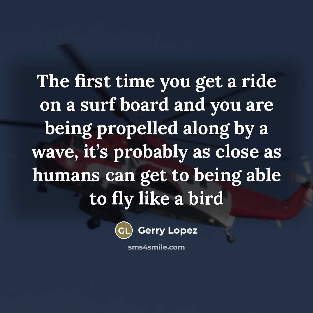 “The first time you get a ride on a surf…” quote by Gerry Lopez