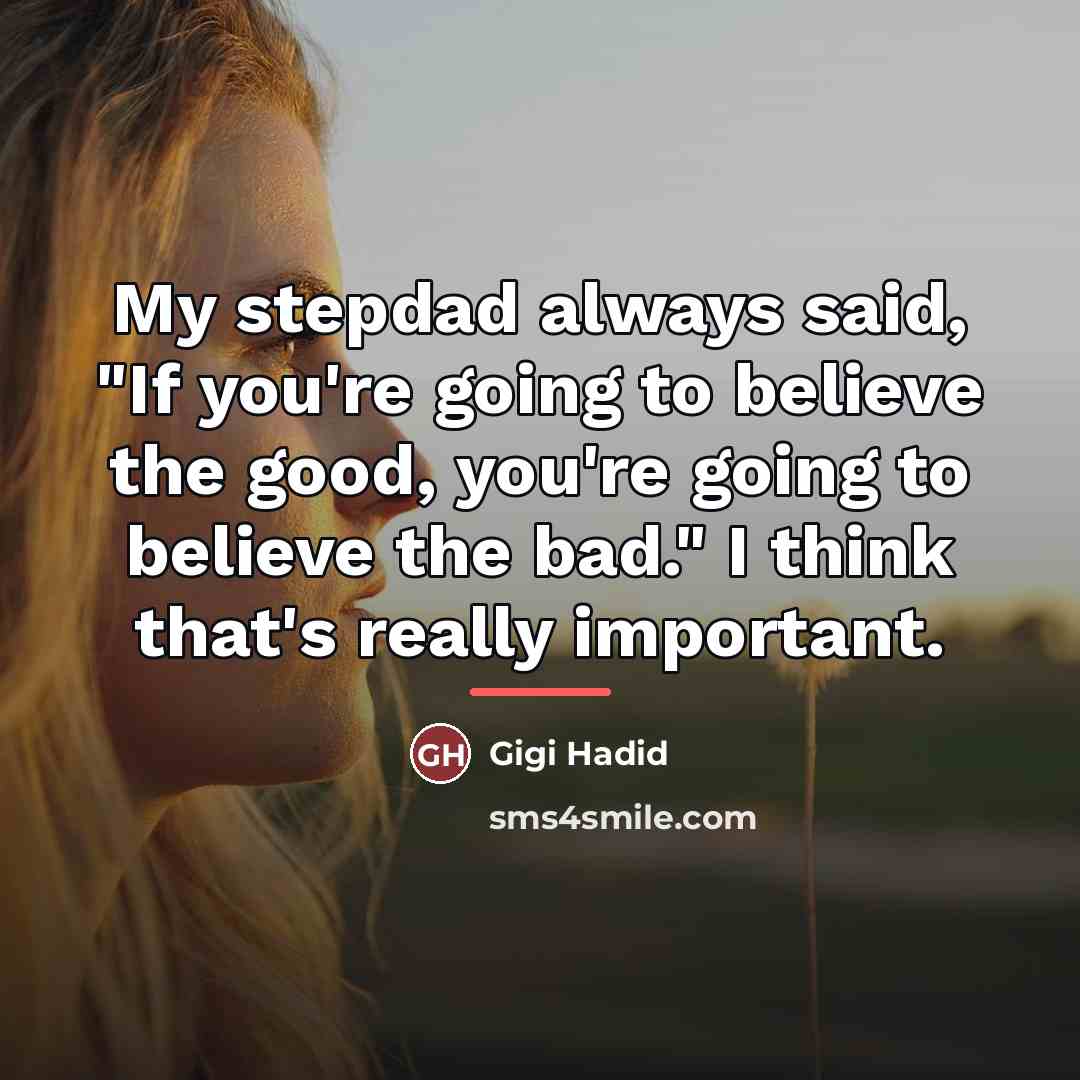 “My stepdad always said, "If you're going to believe the…” quote by Gigi Hadid