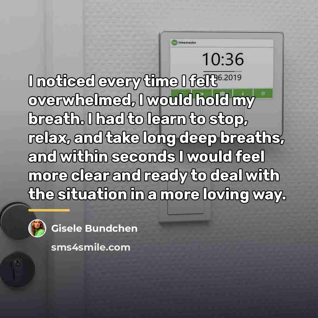 “I noticed every time I felt overwhelmed, I would hold…” quote by Gisele Bundchen