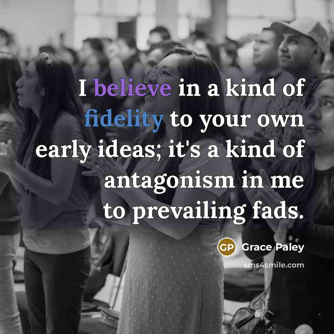 “I believe in a kind of fidelity to your own…” quote by Grace Paley
