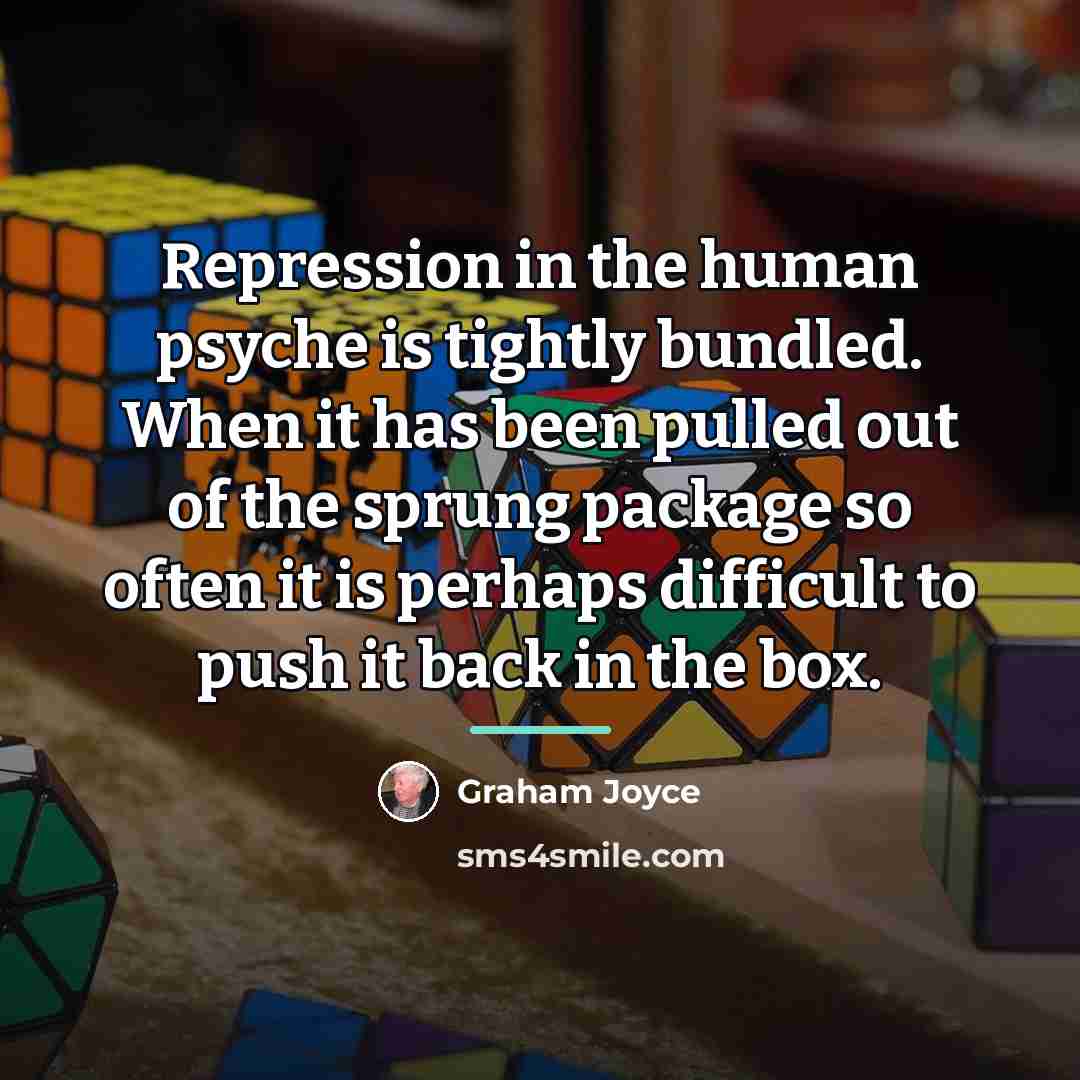 “Repression in the human psyche is tightly bundled. When it…” quote by Graham Joyce