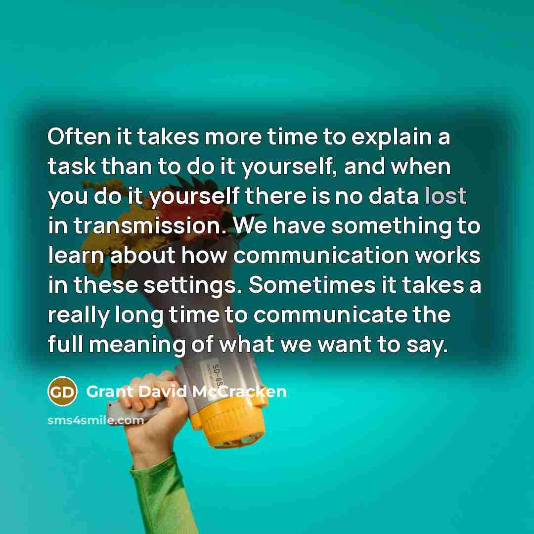“Often it takes more time to explain a task than…” quote by Grant David McCracken