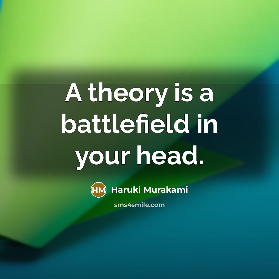 “A theory is a battlefield in your head.…” quote by Haruki Murakami