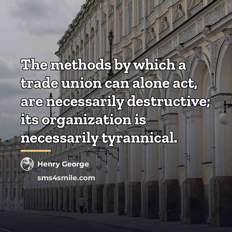 “The methods by which a trade union can alone act,…” quote by Henry George