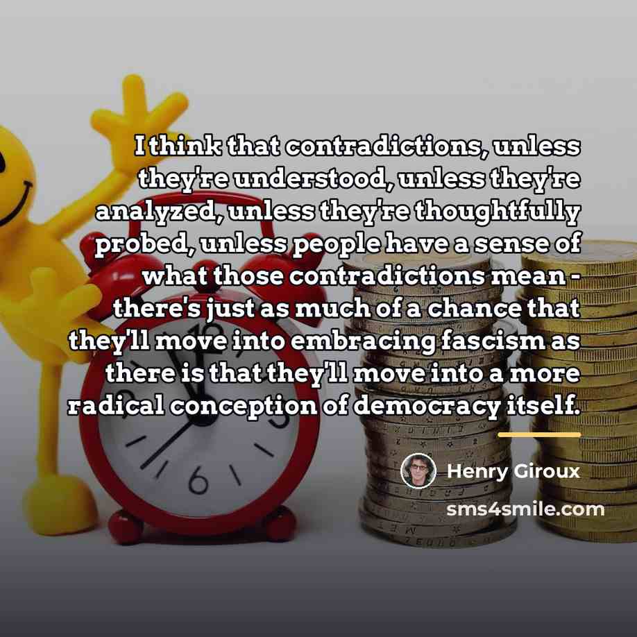 “I think that contradictions, unless they're understood, unless they're analyzed,…” quote by Henry Giroux