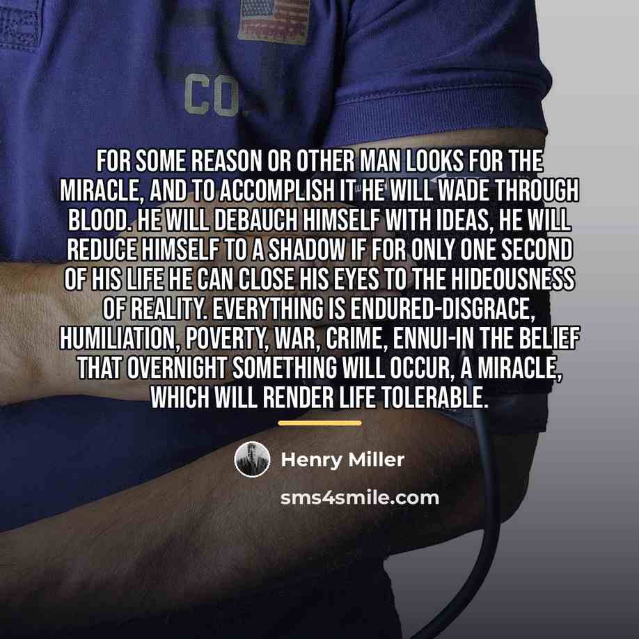 “For some reason or other man looks for the miracle,…” quote by Henry Miller