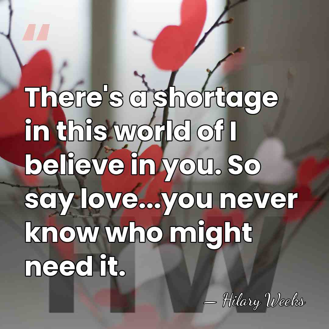 There's a shortage in this world of I believe in you. So&hellip; - Hilary Weeks