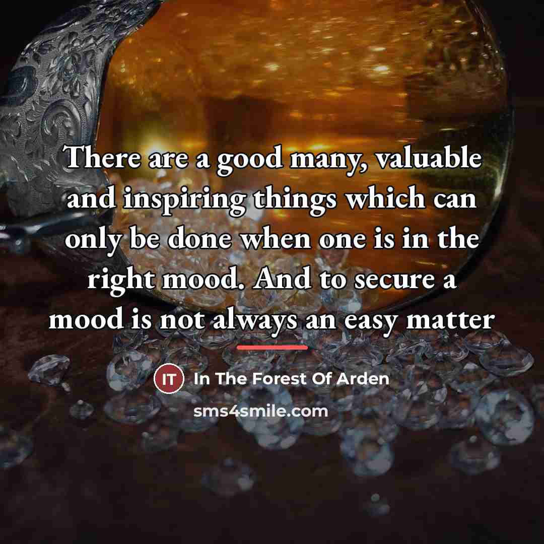 “There are a good many, valuable and inspiring things which…” quote by In The Forest Of Arden