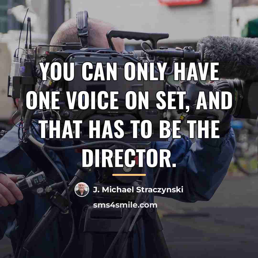 “You can only have one voice on set, and that…” quote by J. Michael Straczynski