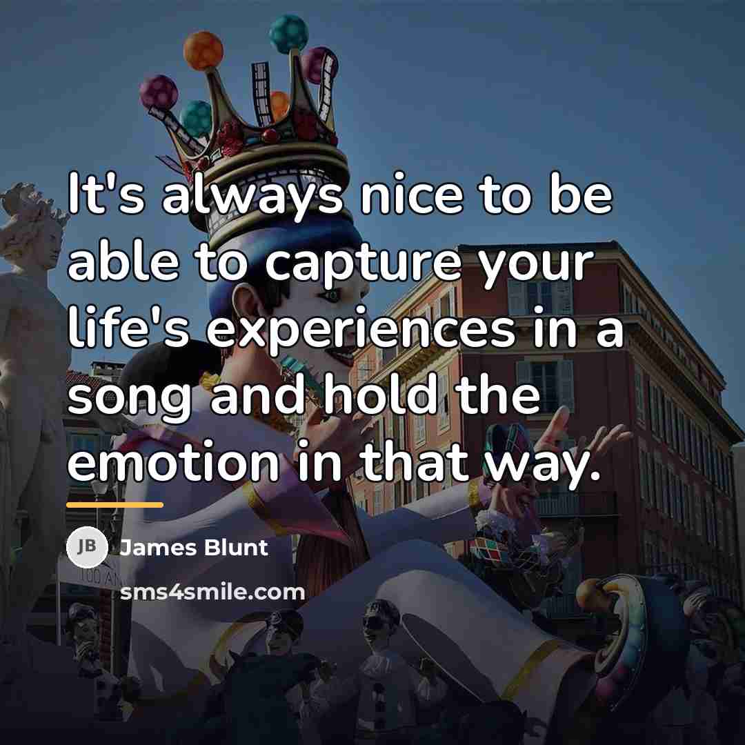 “It's always nice to be able to capture your life's…” quote by James Blunt