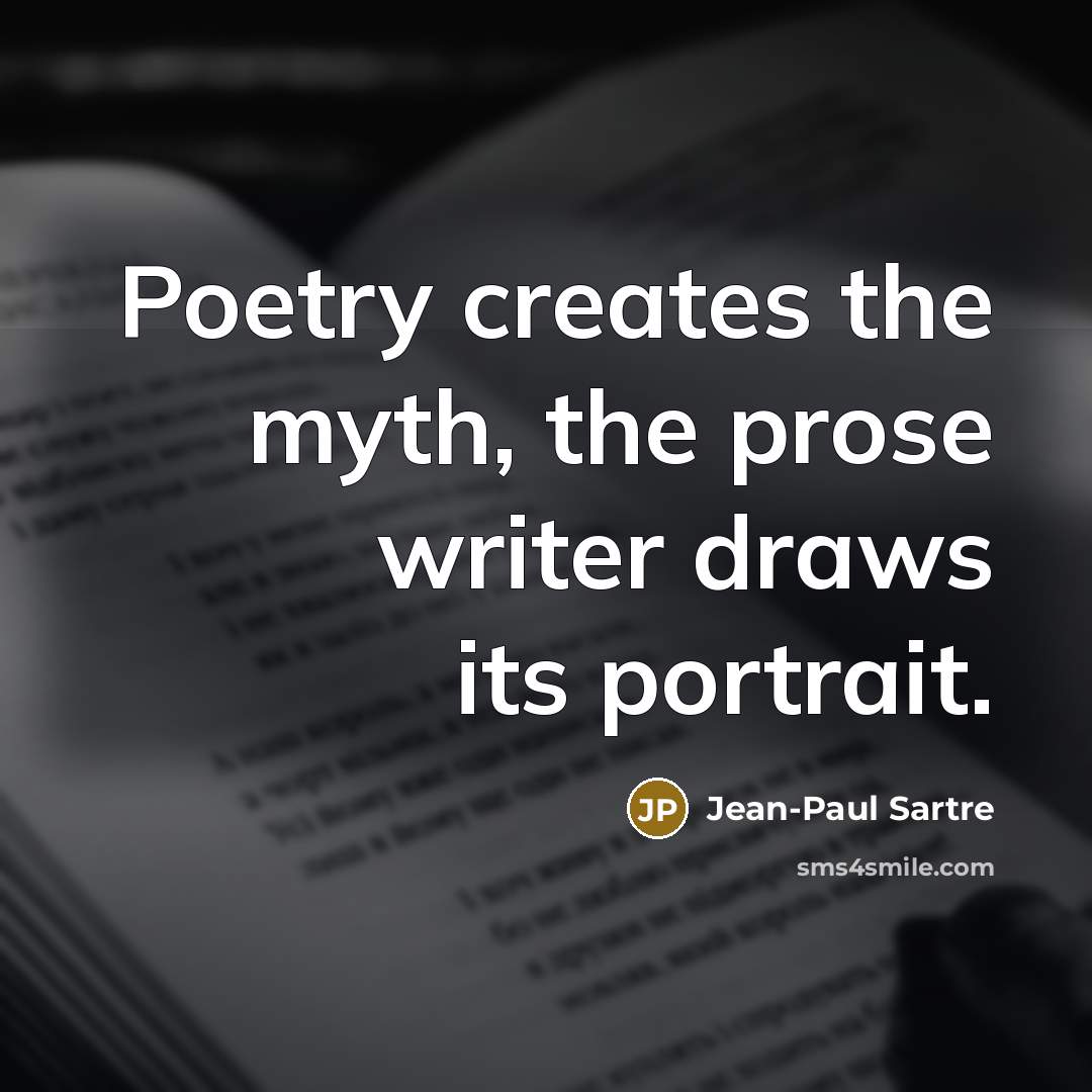 “Poetry creates the myth, the prose writer draws its portrait.…” quote by Jean-Paul Sartre