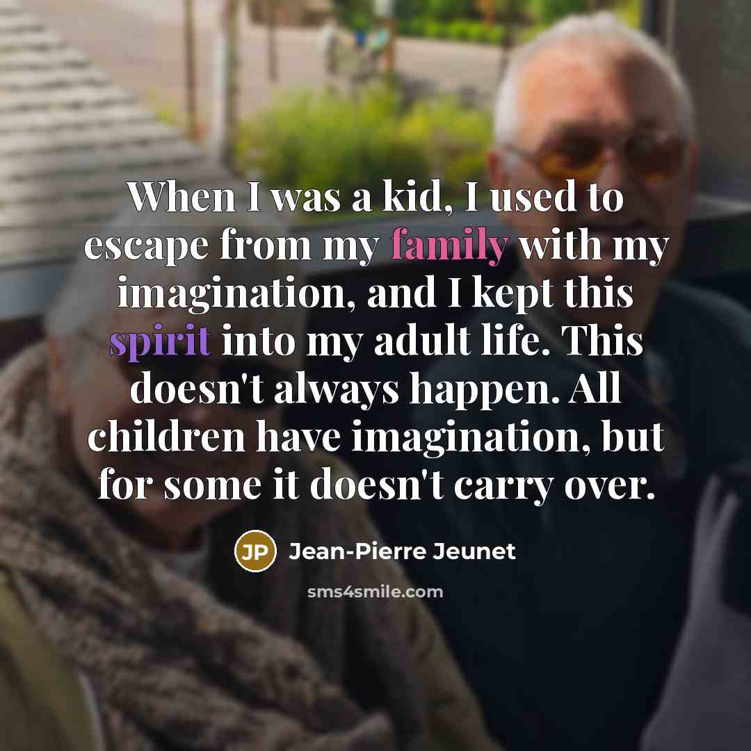 “When I was a kid, I used to escape from…” quote by Jean-Pierre Jeunet