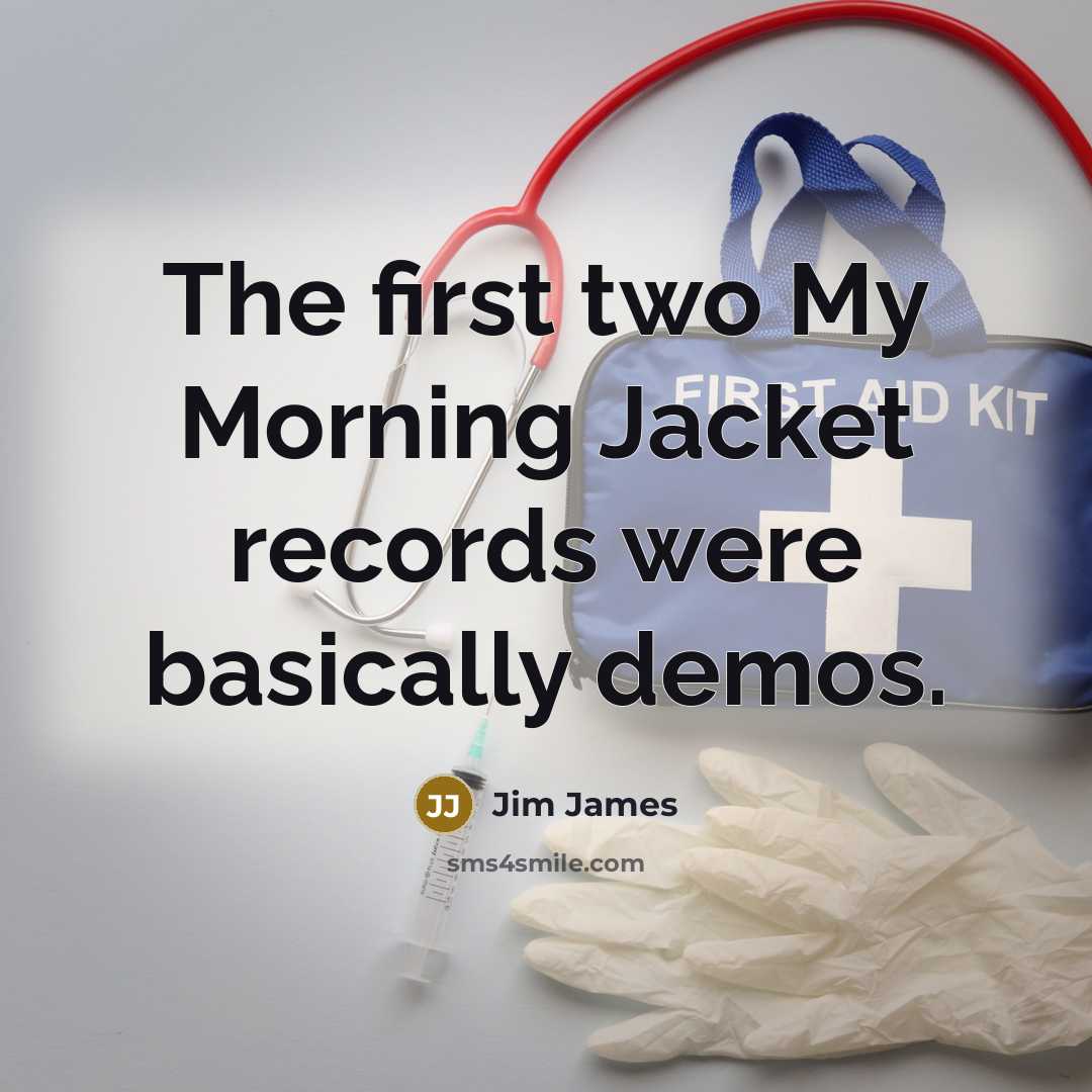 “The first two My Morning Jacket records were basically demos.…” quote by Jim James
