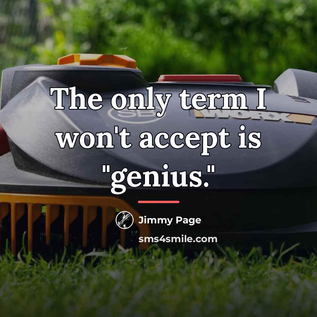 “The only term I won't accept is "genius."…” quote by Jimmy Page