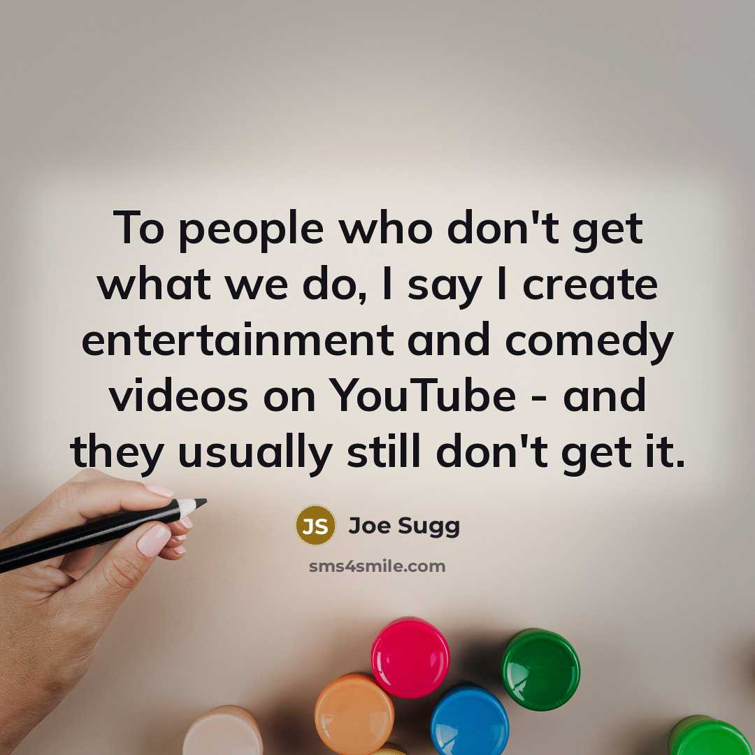 “To people who don't get what we do, I say…” quote by Joe Sugg