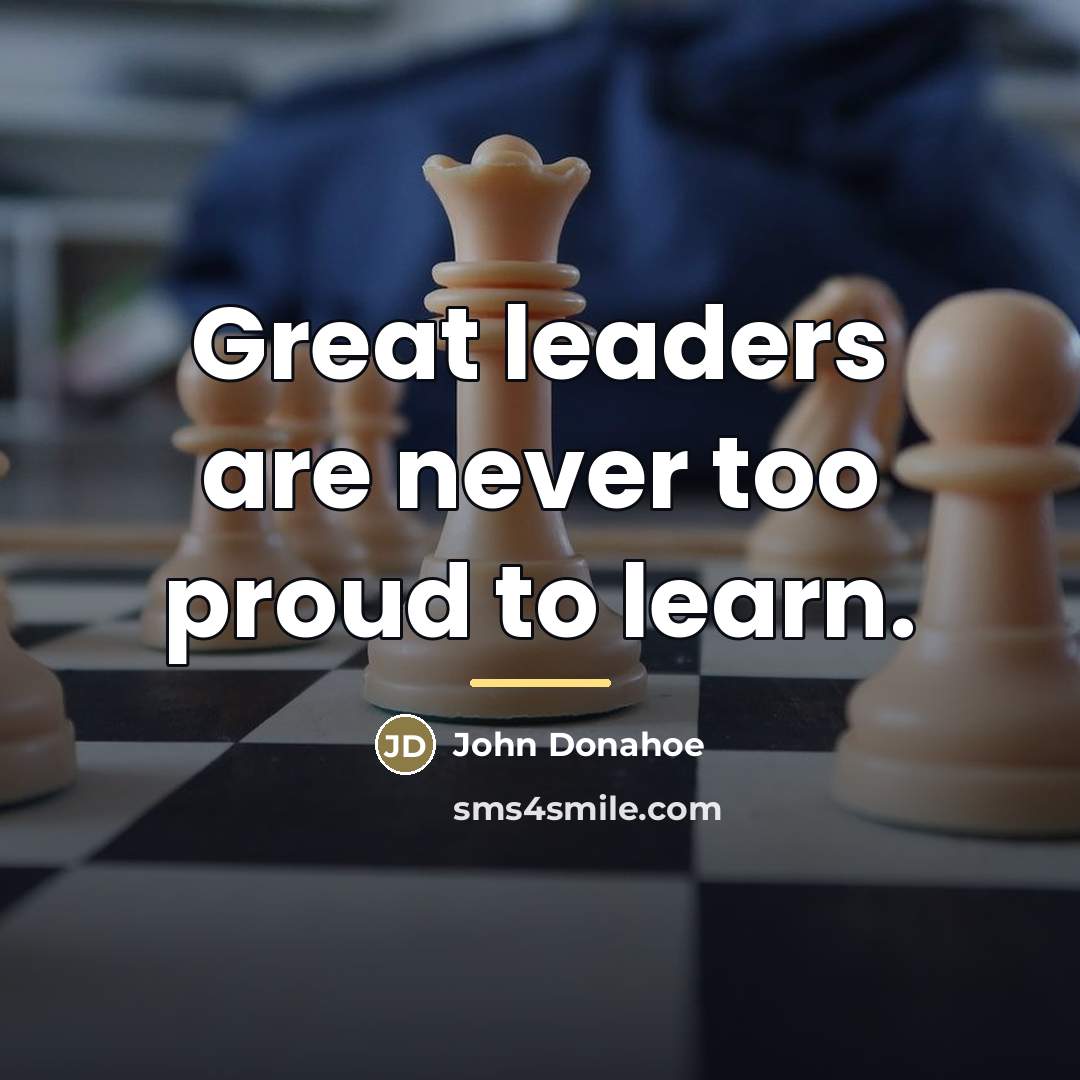 “Great leaders are never too proud to learn.…” quote by John Donahoe