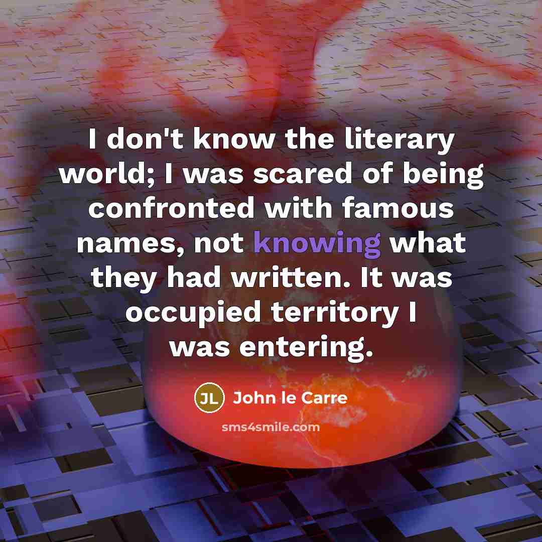 “I don't know the literary world; I was scared of…” quote by John le Carre