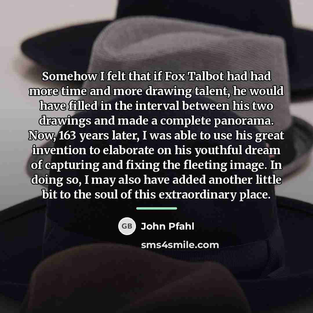 “Somehow I felt that if Fox Talbot had had more…” quote by John Pfahl