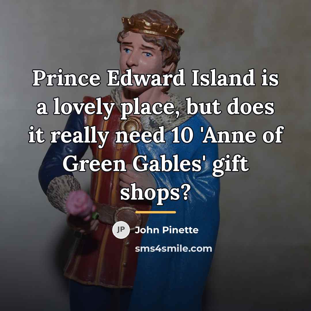 “Prince Edward Island is a lovely place, but does it…” quote by John Pinette
