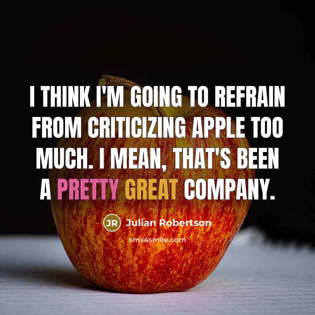 “I think I'm going to refrain from criticizing Apple too…” quote by Julian Robertson